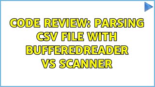 Code Review: Parsing CSV file with BufferedReader vs Scanner (2 Solutions!!) Net Worth