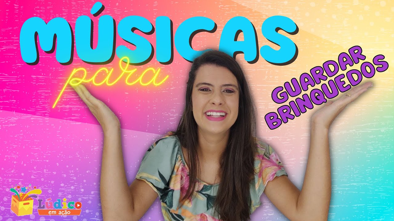 Volta às Aulas na Educação Infantil - Rotina: músicas para guardar os brinquedos