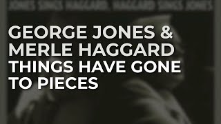 George Jones &amp; Merle Haggard - Things Have Gone To Pieces (Official Audio)