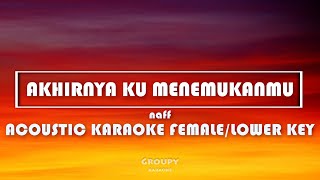 AKHIRNYA KU MENEMUKANMU - NAFF - AKUSTIK KARAOKE FEMALE / LOWER KEY