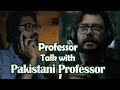 Professor call talks with pakistani professor  professor israr khan  money heist season 6