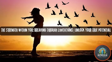 The Strength Within You : Breaking Through Limitations | Unlock Your True Potential