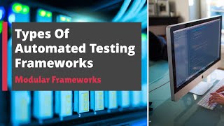 Types of Automated Testing Frameworks  - Modular