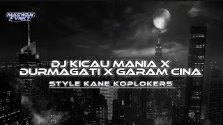 DJ KICAU MANIA X DURMAGATI X GARAM CINA || STYLE KANE KOPLOKERS || DJ TIKTOK VIRAL
