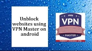VPN Master 2017 : Unblock websites with ease [Android] screenshot 5