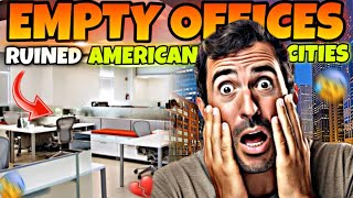 How Empty Offices Are RUINING American Cities