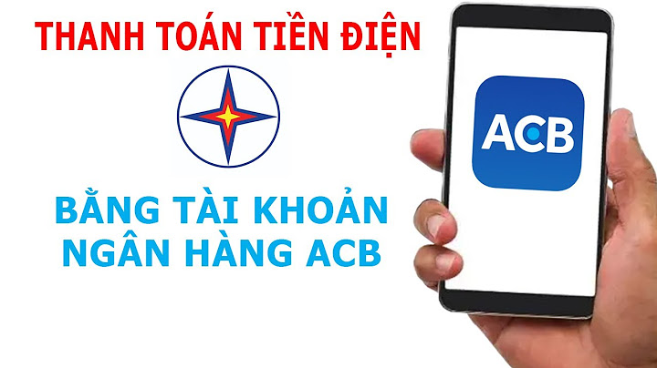 Cách thanh toán tiền điện qua ngân hàng acb năm 2024