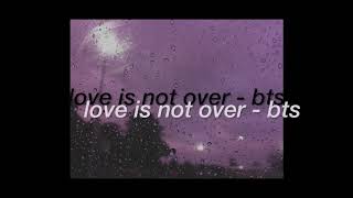 "love is not over" - bts but you're just sitting in your car on a rainy afternoon