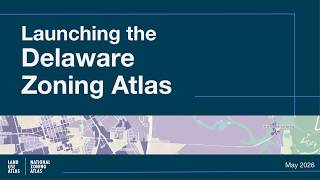 Launching the Delaware Zoning Atlas