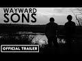 Wayward sons  official trailer