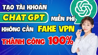 Cách Tạo Tài Khoản ChatGPT OpenAi Miễn Phí - Không Cần FAKE IP | THÀNH CÔNG 100%