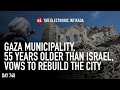 Gaza municipality, 55 years older than Israel, vows to rebuild the city, with Asem Alnabih