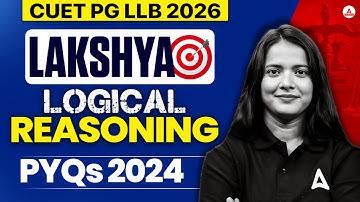 CUET PG LLB 2026 Logical Reasoning Preparation | Logical Reasoning PYQs 2024 | Lakshya Series
