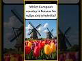 Which European country is famous for tulips and windmills? | US Trivia | USA Shorts | Gk Trivia | Gk