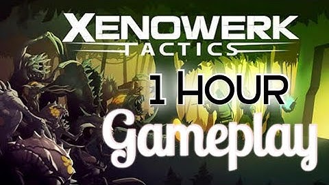 First 1 hour gameplay of xenowerk tatics