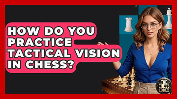 How Do You Practice Tactical Vision In Chess? - The Chess Codex