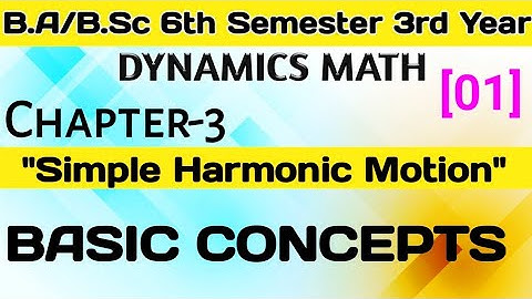 Simple Harmonic Motion Chapter 3 Dynamics Math || For B.Sc 6th Semester 3rd Year || Basic Concepts