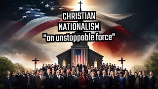 The Unstoppable Force of Christian Nationalists