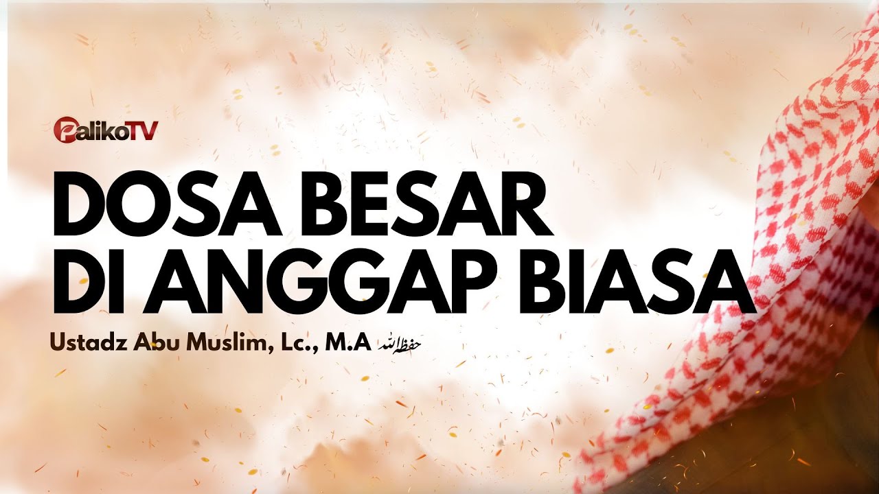 🔴 DOSA BESAR DI ANGAP BIASA🎙️ Ustadz Abu Muslim, Lc., M.A حَفِظَهُ ...