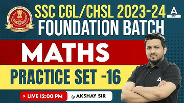 SSC CGL /CHSL 2023-24 | Maths Classes By Akshay Awasthi | Practice Set -16