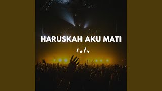 HARUSKAH AKU MATI