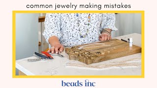 Common Jewelry Making Mistakes: And How To Avoid Them