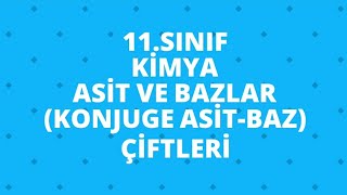 11.Sınıfkimya Asit Ve Bazlar Konjuge Asit-Baz Çiftleri