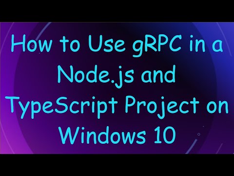 How to Use gRPC in a Node.js and TypeScript Project on Windows 10