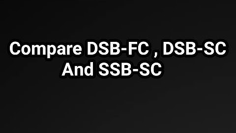 Compare DSB-FC ,DSB-SC and SSB-SC
