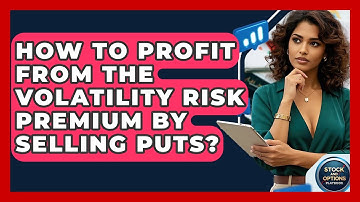 How To Profit From The Volatility Risk Premium By Selling Puts? - Stock and Options Playbook