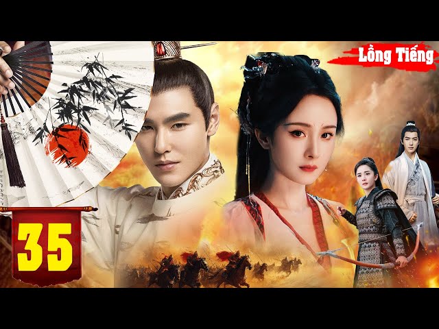 PHƯỢNG VŨ CỬU THIÊN - TẬP 35 | Siêu Phẩm Cổ Trang Trung Quốc Đáng Xem Nhất Hiện Nay