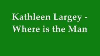 Kathleen Largey - Where is the Man