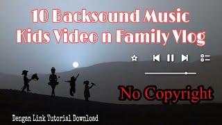 10 Musik Backsound (latar) video anak dan vlog keluarga No Copyright | Kids video Family vlog music