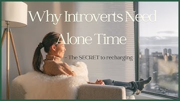 Why Introverts Need Alone Time  - The SECRET to recharging