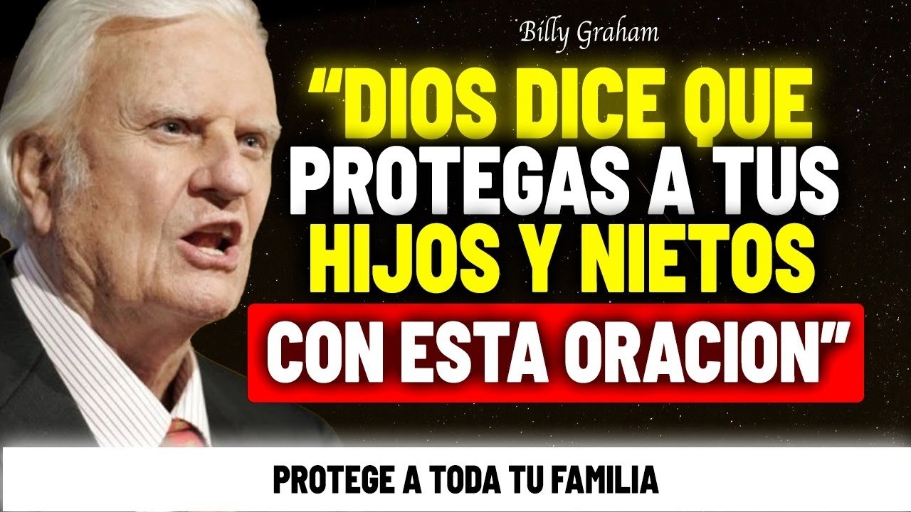 DIOS DICE  CON ESTA ORACIÓN PROTEGES A TUS HIJOS DEL MAL | Billy Graham