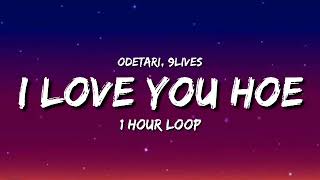 Odetari x 9lives - I LOVE YOU HOE (1 Hour Loop)