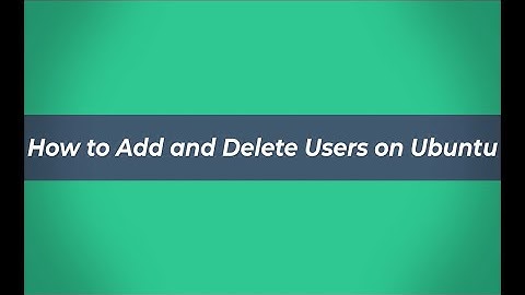 How to Add and Delete Users on Ubuntu