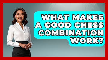 What Makes A Good Chess Combination Work? - The Chess Codex