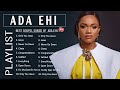 Best Ada Ehi Gospel Music Playlist 2022  || Most Popular Ada Ehi Gospel Songs 2022