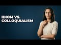 How Do Idioms Compare To Colloquialisms In English?