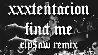 XXXTENTACION - FIND ME (RIP$AW REMIX)