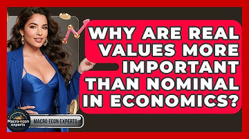 Why Are Real Values More Important Than Nominal In Economics? - Macroecon Experts