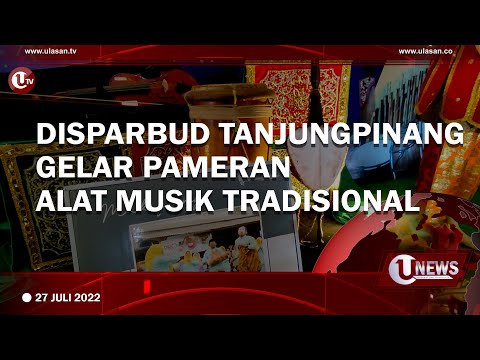 DISPARBUD TANJUNGPINANG GELAR PAMERAN ALAT MUSIK TRADISIONAL | U-NEWS