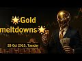 Gold melt down review - 28 Oct 2025
