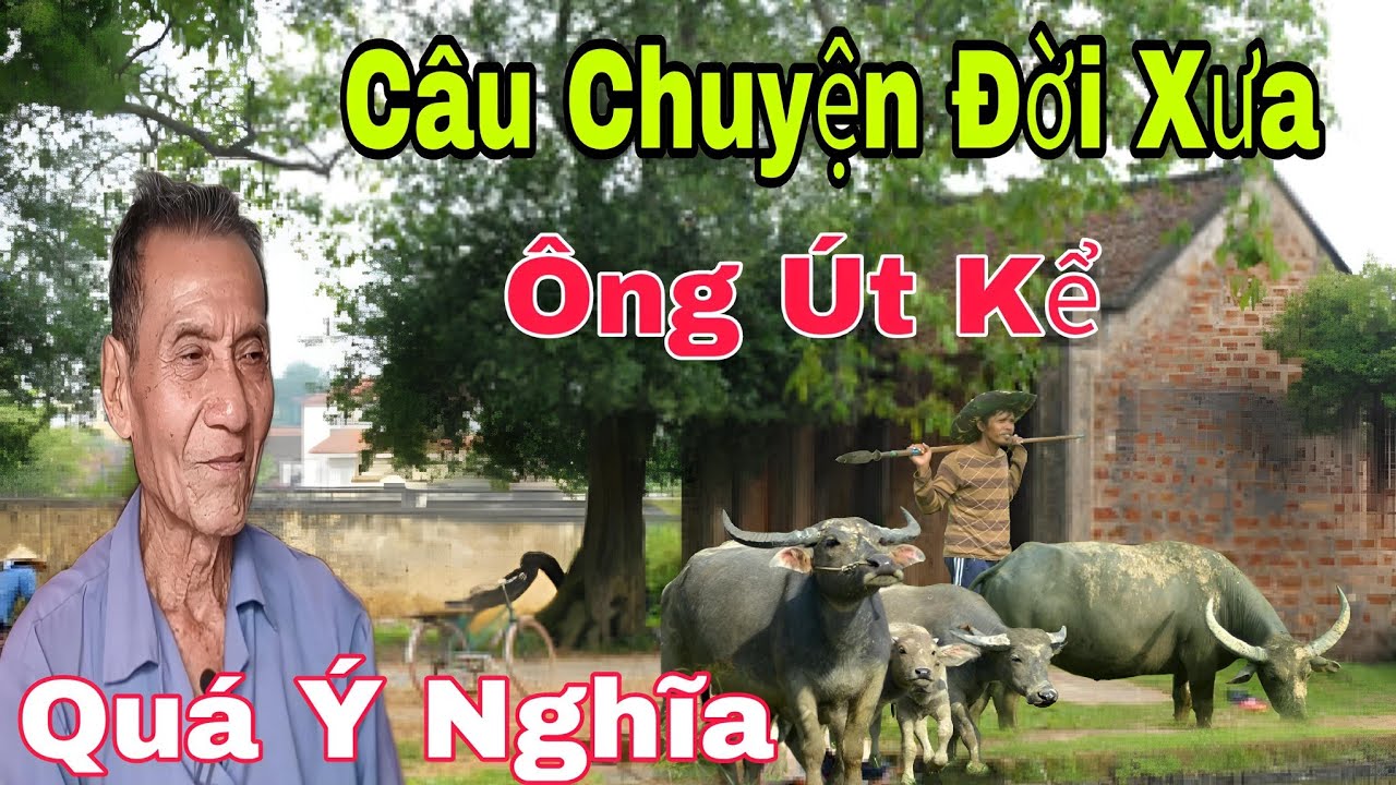 Câu chuyện Đời Xưa Ông Út Kể Quá Ý Nghĩa...