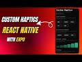 Build Custom Haptics in React Native with Expo — No Ejecting (Swift + Kotlin)