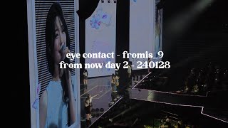 EYE CONTACT (눈맞춤) - FROMIS_9 FROM NOW 240128 CONCERT DAY 2 ENDING + ENCORE 🍀