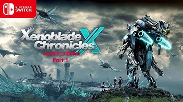 Xenoblade Chronicles X: Definitive Edition - Part 1 (Nintendo Switch Gameplay)