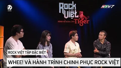 [ROCK VIỆT - TIGER] TẬP ĐẶC BIỆT 2 - Whee! Và Hành Trình Chinh Phục Rock Việt