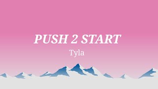 TYLA - PUSH 2 START (Lyrics)